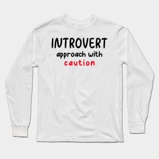 Introvert, Approach with Caution Long Sleeve T-Shirt